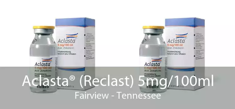 Aclasta® (Reclast) 5mg/100ml Fairview - Tennessee