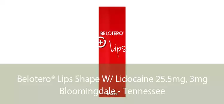Belotero® Lips Shape W/ Lidocaine 25.5mg, 3mg Bloomingdale - Tennessee