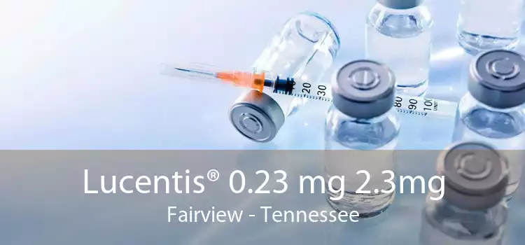 Lucentis® 0.23 mg 2.3mg Fairview - Tennessee