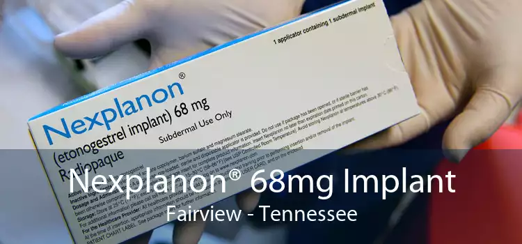 Nexplanon® 68mg Implant Fairview - Tennessee