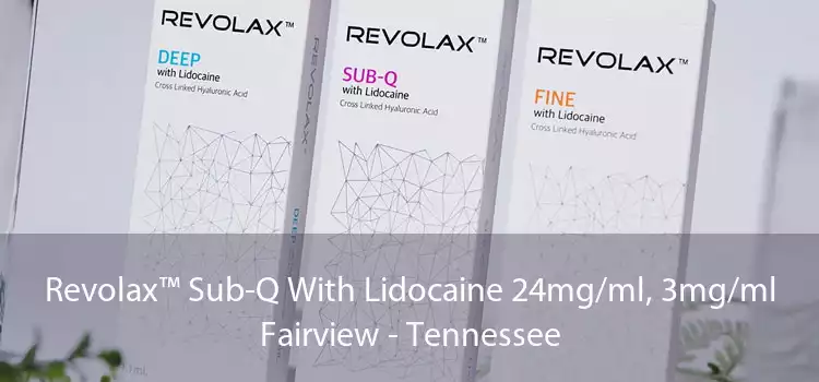 Revolax™ Sub-Q With Lidocaine 24mg/ml, 3mg/ml Fairview - Tennessee