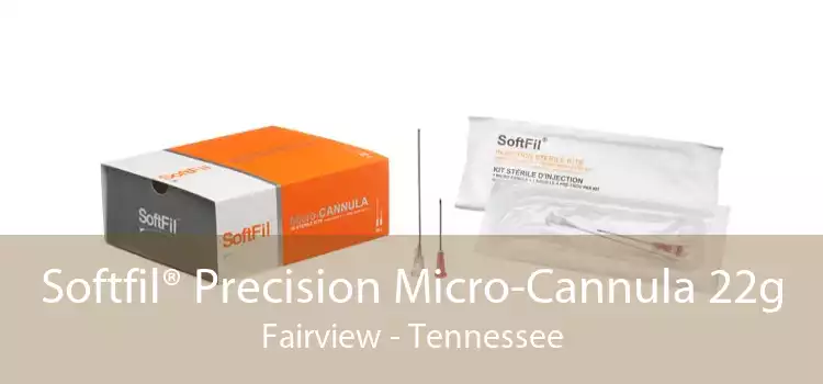 Softfil® Precision Micro-Cannula 22g Fairview - Tennessee