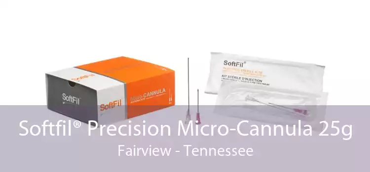 Softfil® Precision Micro-Cannula 25g Fairview - Tennessee