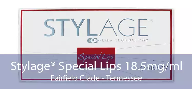 Stylage® Special Lips 18.5mg/ml Fairfield Glade - Tennessee