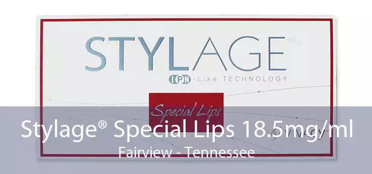 Stylage® Special Lips 18.5mg/ml Fairview - Tennessee