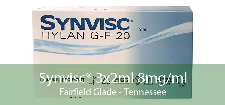 Synvisc® 3x2ml 8mg/ml Fairfield Glade - Tennessee