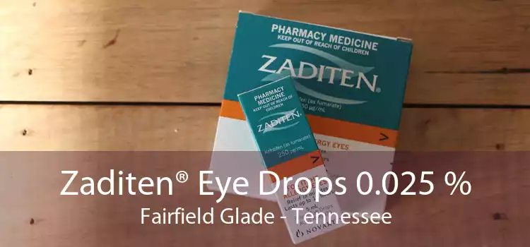 Zaditen® Eye Drops 0.025 % Fairfield Glade - Tennessee